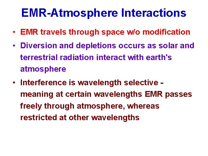 EMR-Atmosphere Interactions • EMR travels through space w/o modification • Diversion and depletions occurs