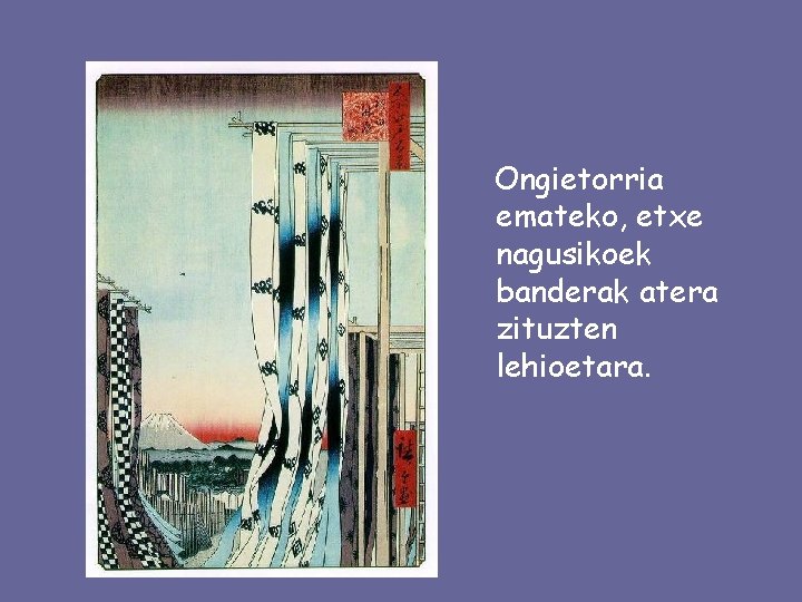 Ongietorria emateko, etxe nagusikoek banderak atera zituzten lehioetara. 