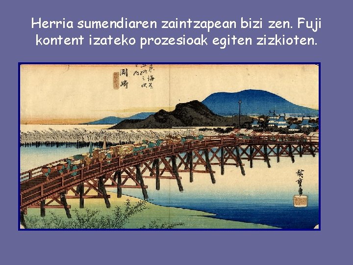 Herria sumendiaren zaintzapean bizi zen. Fuji kontent izateko prozesioak egiten zizkioten. 