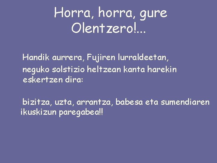 Horra, horra, gure Olentzero!. . . Handik aurrera, Fujiren lurraldeetan, neguko solstizio heltzean kanta