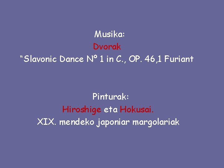 Musika: Dvorak “Slavonic Dance Nº 1 in C. , OP. 46, 1 Furiant Pinturak: