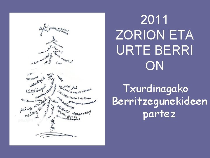 2011 ZORION ETA URTE BERRI ON Txurdinagako Berritzegunekideen partez 