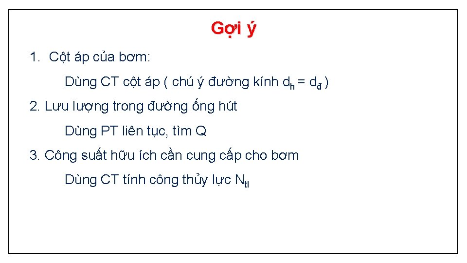 Gợi ý 1. Cột áp của bơm: Dùng CT cột áp ( chú ý