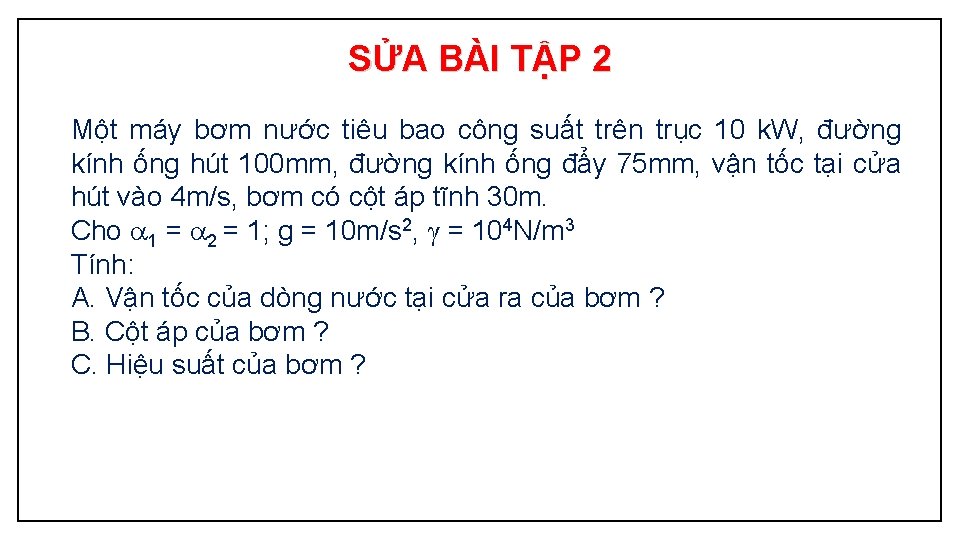 SỬA BÀI TẬP 2 Một máy bơm nước tiêu bao công suất trên trục