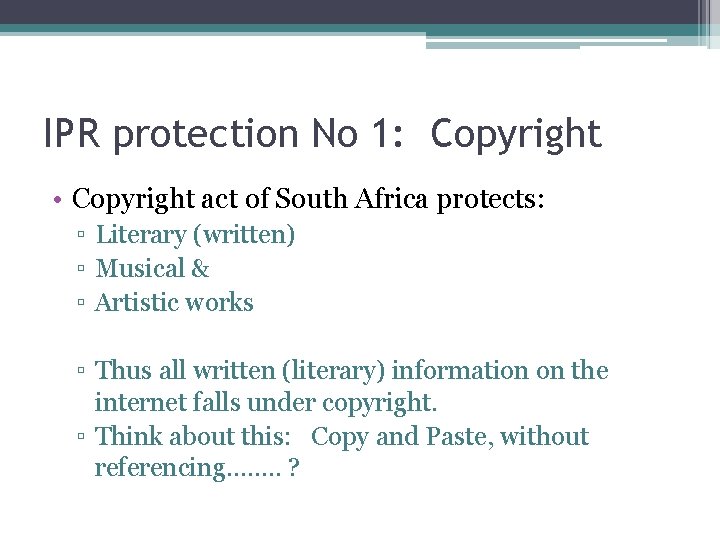 IPR protection No 1: Copyright • Copyright act of South Africa protects: ▫ Literary