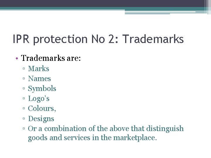 IPR protection No 2: Trademarks • Trademarks are: ▫ ▫ ▫ ▫ Marks Names