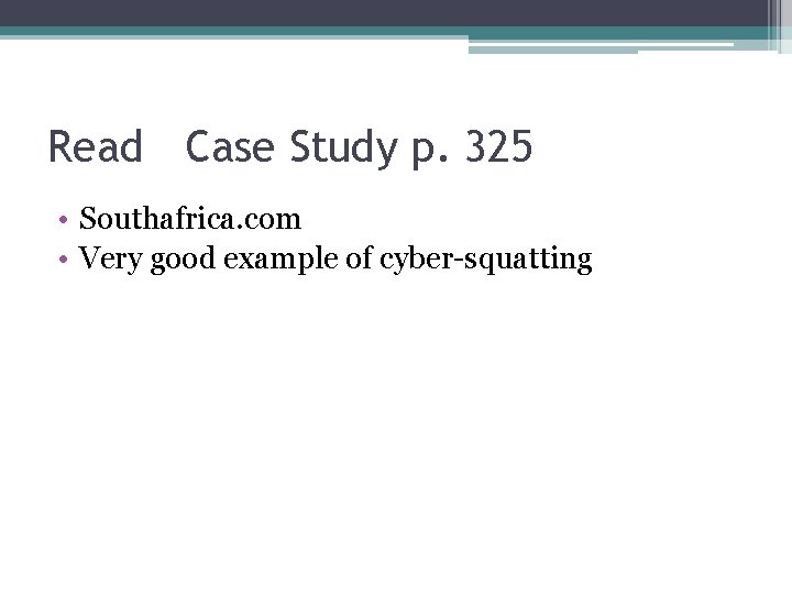 Read Case Study p. 325 • Southafrica. com • Very good example of cyber-squatting