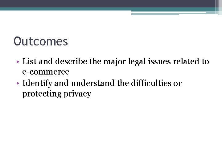 Outcomes • List and describe the major legal issues related to e-commerce • Identify