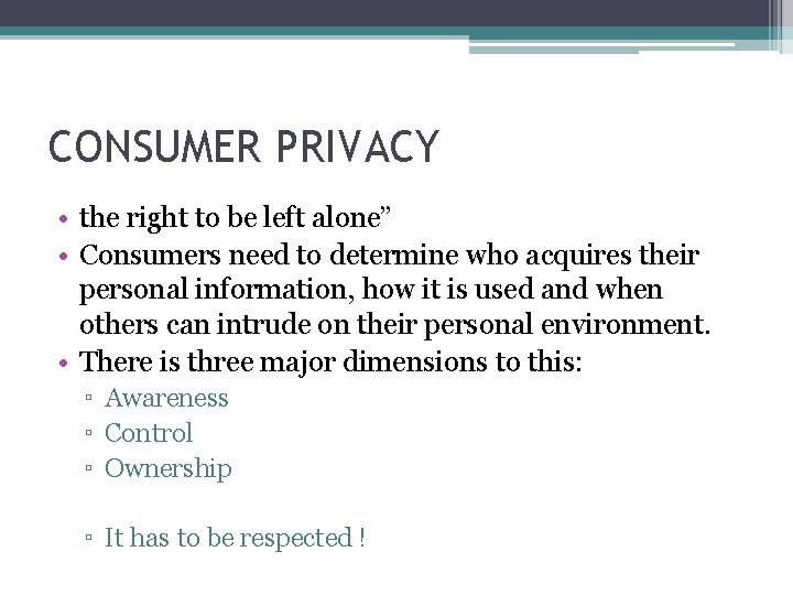 CONSUMER PRIVACY • the right to be left alone” • Consumers need to determine