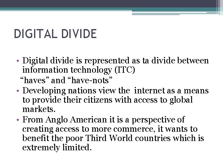 DIGITAL DIVIDE • Digital divide is represented as ta divide between information technology (ITC)