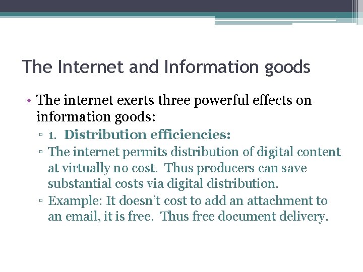 The Internet and Information goods • The internet exerts three powerful effects on information