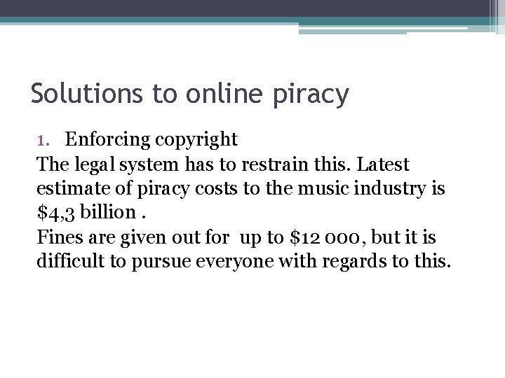 Solutions to online piracy 1. Enforcing copyright The legal system has to restrain this.