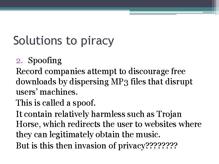 Solutions to piracy 2. Spoofing Record companies attempt to discourage free downloads by dispersing