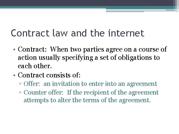 Contract law and the internet • Contract: When two parties agree on a course