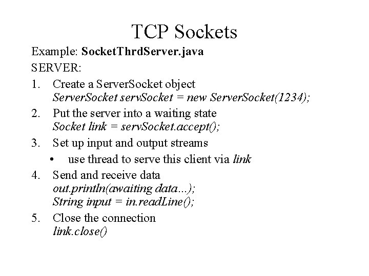 TCP Sockets Example: Socket. Thrd. Server. java SERVER: 1. Create a Server. Socket object