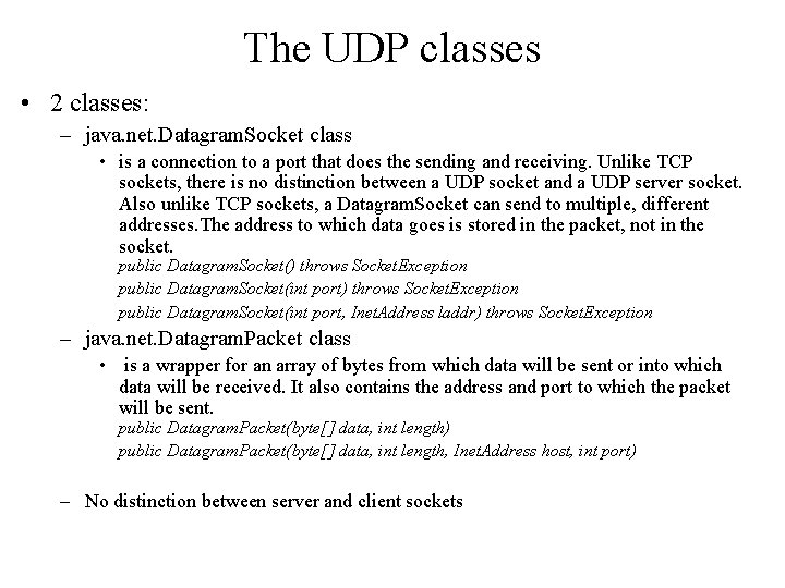 The UDP classes • 2 classes: – java. net. Datagram. Socket class • is