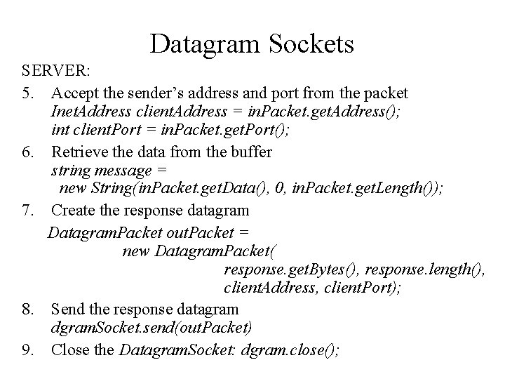 Datagram Sockets SERVER: 5. Accept the sender’s address and port from the packet Inet. Datagram Sockets SERVER: 5. Accept the sender’s address and port from the packet Inet.