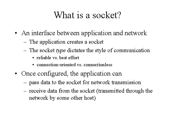 What is a socket? • An interface between application and network – The application