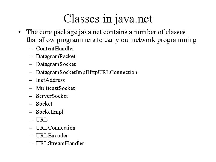 Classes in java. net • The core package java. net contains a number of