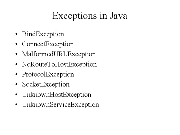 Exceptions in Java • • Bind. Exception Connect. Exception Malformed. URLException No. Route. To.