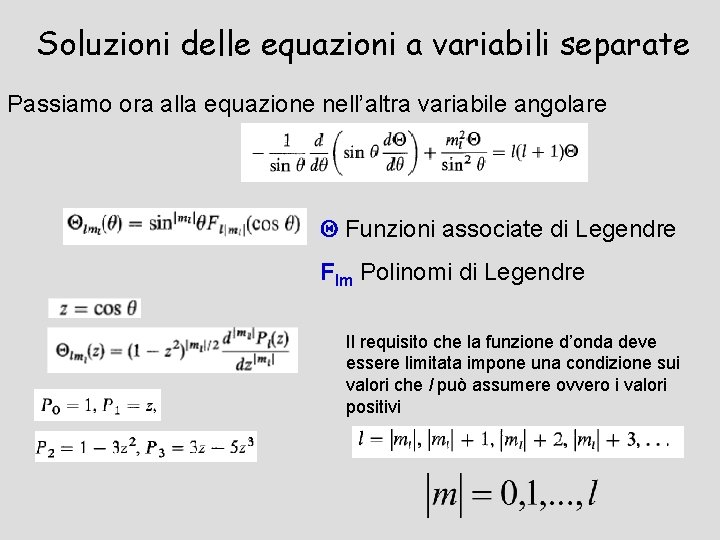 Soluzioni delle equazioni a variabili separate Passiamo ora alla equazione nell’altra variabile angolare Q