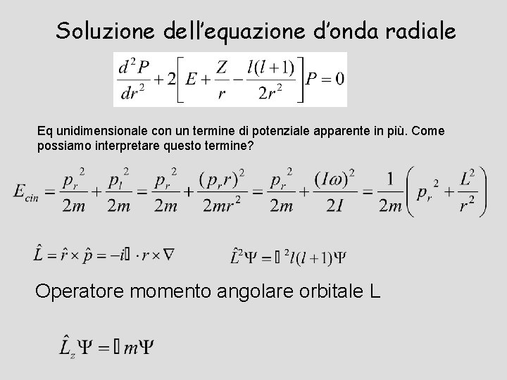 Soluzione dell’equazione d’onda radiale Eq unidimensionale con un termine di potenziale apparente in più.