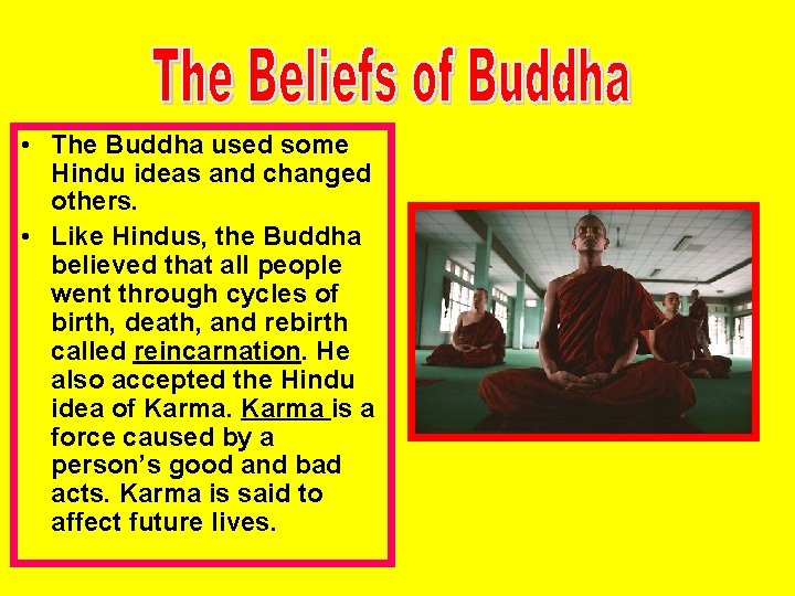  • The Buddha used some Hindu ideas and changed others. • Like Hindus,