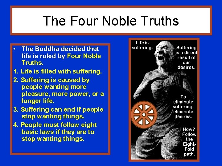 The Four Noble Truths • The Buddha decided that life is ruled by Four