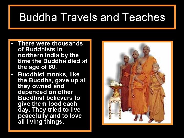 Buddha Travels and Teaches • There were thousands of Buddhists in northern India by