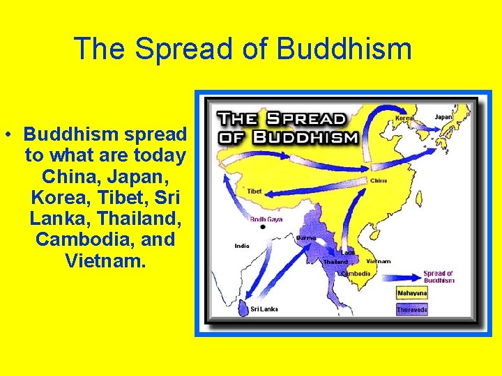 The Spread of Buddhism • Buddhism spread to what are today China, Japan, Korea,