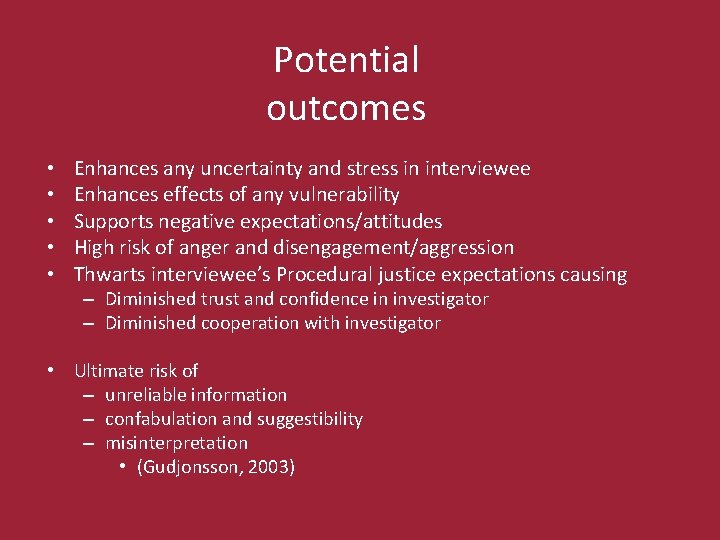 Potential outcomes • • • Enhances any uncertainty and stress in interviewee Enhances effects