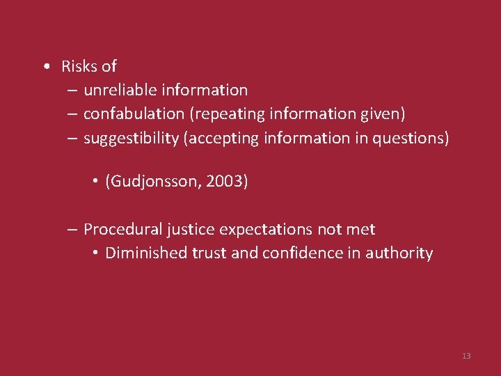  • Risks of – unreliable information – confabulation (repeating information given) – suggestibility