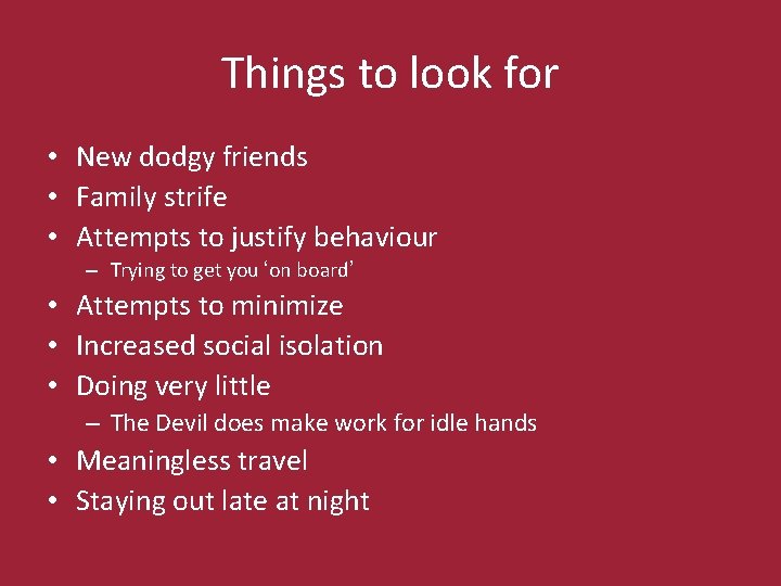 Things to look for • New dodgy friends • Family strife • Attempts to