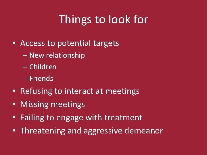 Things to look for • Access to potential targets – New relationship – Children