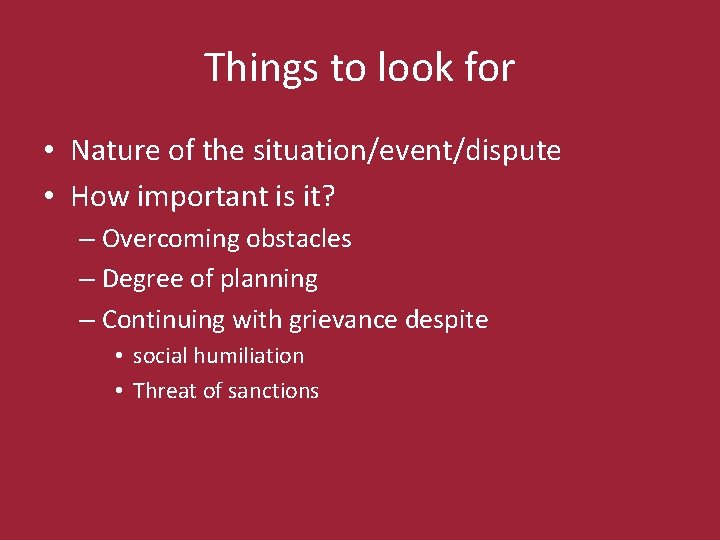 Things to look for • Nature of the situation/event/dispute • How important is it?