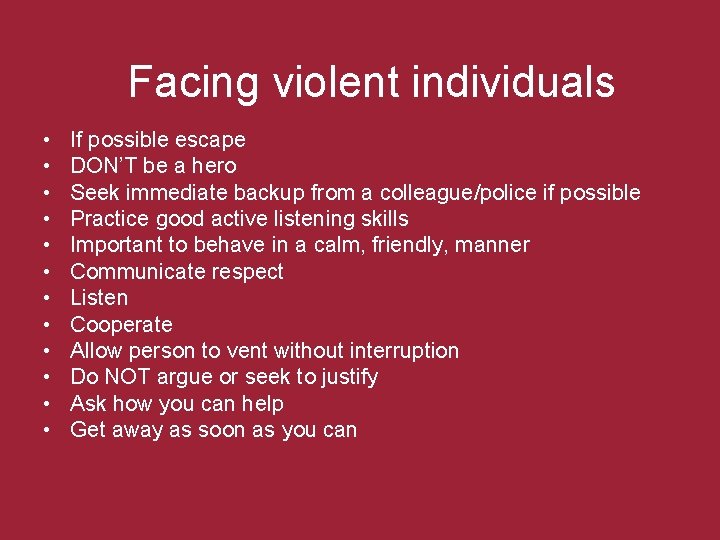 Facing violent individuals • • • If possible escape DON’T be a hero Seek