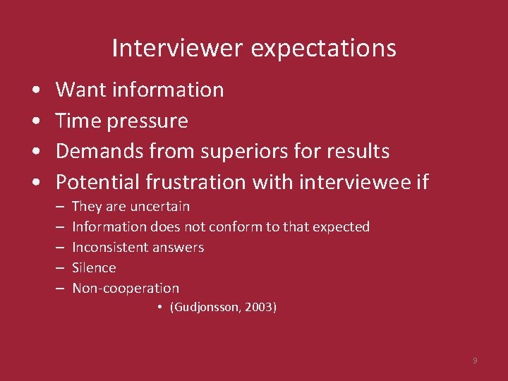 Interviewer expectations • • Want information Time pressure Demands from superiors for results Potential