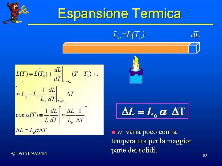 Espansione Termica Lo=L(To) d. L L Lo T n © Dario Bressanini varia poco