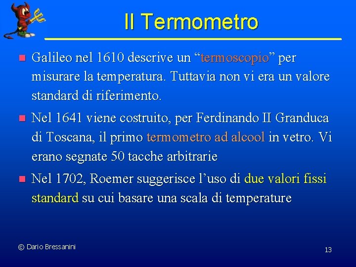 Il Termometro n Galileo nel 1610 descrive un “termoscopio” per misurare la temperatura. Tuttavia