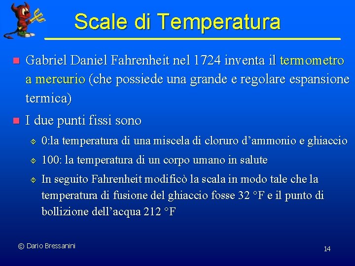 Scale di Temperatura n Gabriel Daniel Fahrenheit nel 1724 inventa il termometro a mercurio