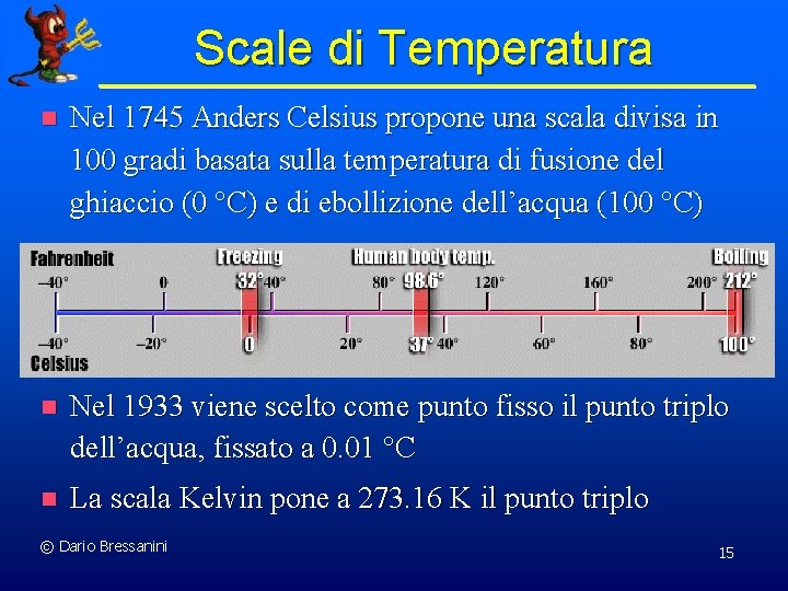 Scale di Temperatura n Nel 1745 Anders Celsius propone una scala divisa in 100