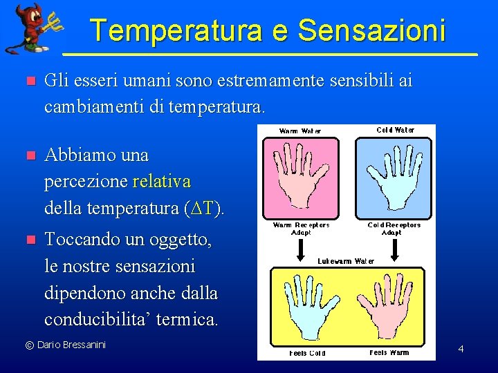 Temperatura e Sensazioni n Gli esseri umani sono estremamente sensibili ai cambiamenti di temperatura.