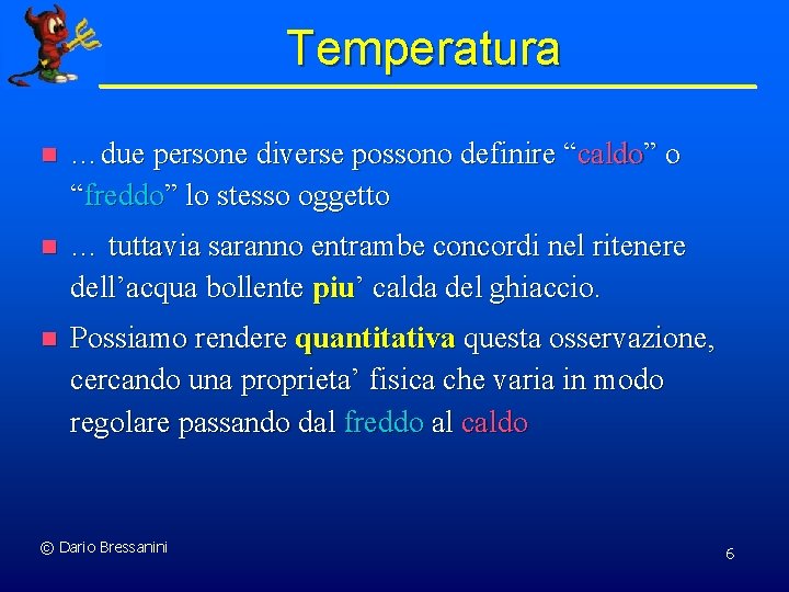 Temperatura n …due persone diverse possono definire “caldo” o “freddo” lo stesso oggetto n