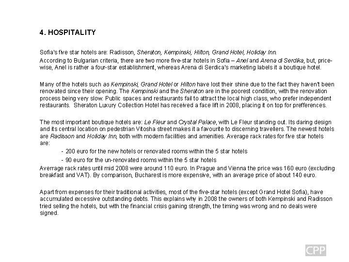 4. HOSPITALITY Sofia’s five star hotels are: Radisson, Sheraton, Kempinski, Hilton, Grand Hotel, Holiday