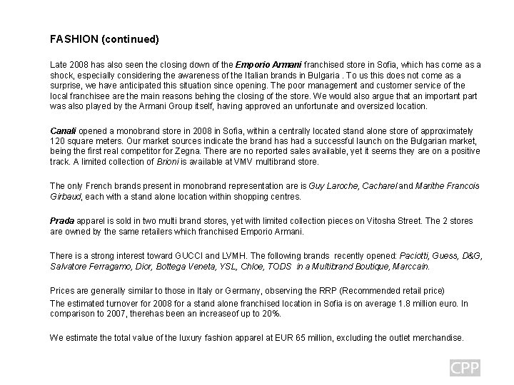 FASHION (continued) Late 2008 has also seen the closing down of the Emporio Armani