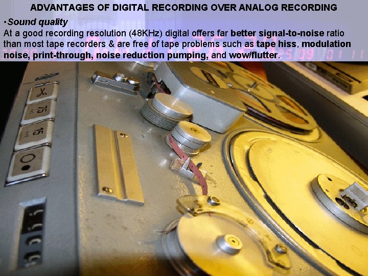 ADVANTAGES OF DIGITAL RECORDING OVER ANALOG RECORDING • Sound quality At a good recording