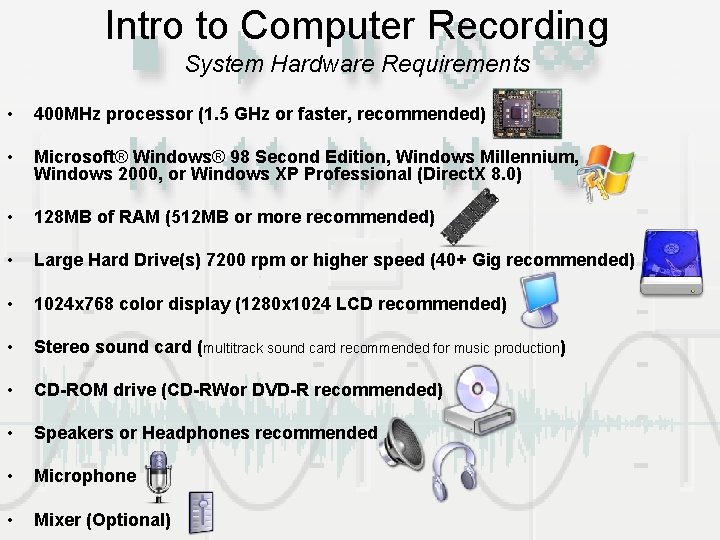 Intro to Computer Recording System Hardware Requirements • 400 MHz processor (1. 5 GHz