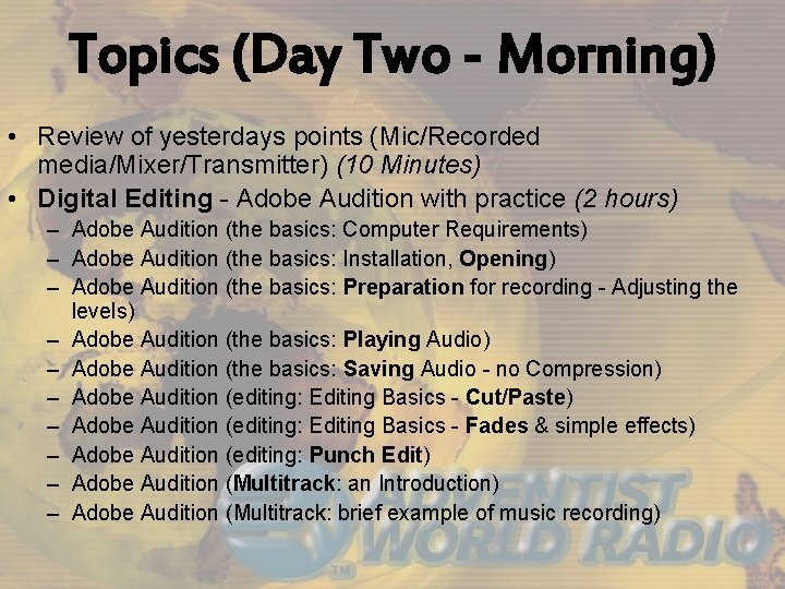 Topics (Day Two - Morning) • Review of yesterdays points (Mic/Recorded media/Mixer/Transmitter) (10 Minutes)