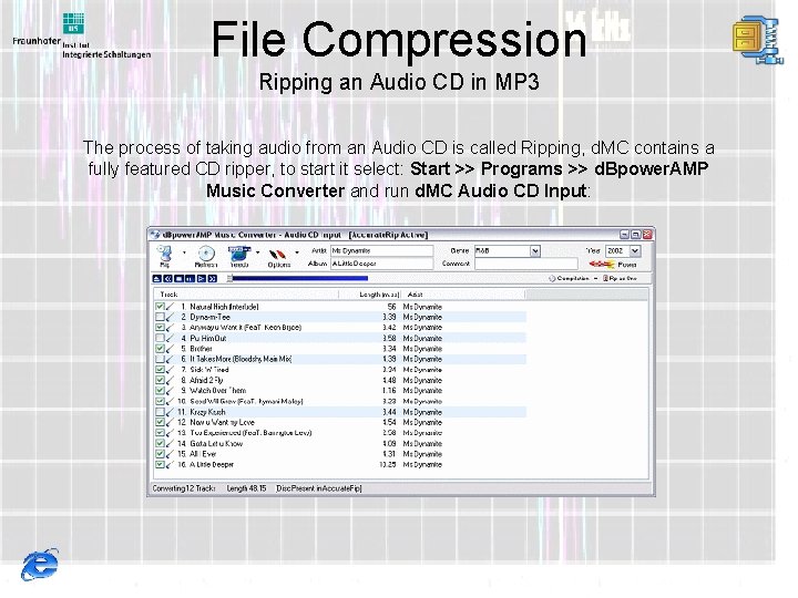 File Compression Ripping an Audio CD in MP 3 The process of taking audio