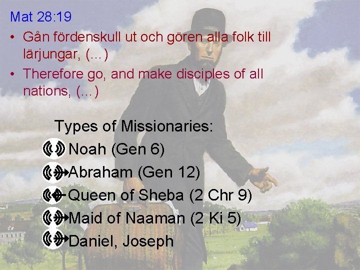 Mat 28: 19 • Gån fördenskull ut och gören alla folk till lärjungar, (…)